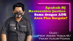 Apakah RJ / Restorative Justice sama dengan ADR atau Plea Bargain?
